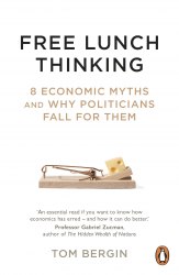 Free Lunch Thinking: 8 Economic Myths and Why Politicians Fall for Them Penguin