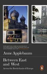 Between East and West: Across the Borderlands of Europe - Anne Applebaum Penguin
