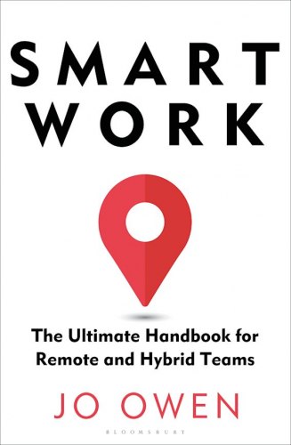 Smart Work: The Ultimate Handbook for Remote and Hybrid Teams Bloomsbury Business