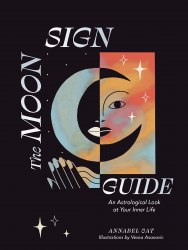 The Moon Sign Guide: An Astrological Look at Your Inner Life Chronicle Books