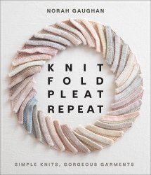 Knit Fold Pleat Repeat: Simple Knits, Gorgeous Garments Abrams
