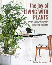 The Joy of Living with Plants CICO Books