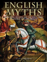 English Myths: From King Arthur and the Holy Grail to George and the Dragon Amber Books
