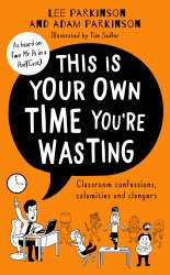 This Is Your Own Time You're Wasting: Classroom Confessions, Calamities and Clangers HarperCollins
