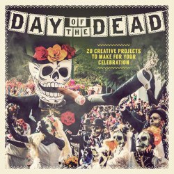 Day of the Dead: 20 Creative Projects to Make for Your Celebration Carlton Books