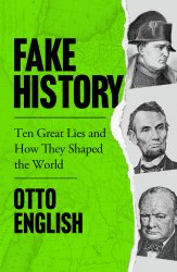 Fake History: Ten Great Lies and How They Shaped the World Welbeck
