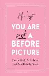 You Are Not a Before Picture: How to Finally Make Peace with Your Body, for Good HQ