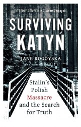 Surviving Katyn: Stalin's Polish Massacre and the Search for Truth Oneworld Publications