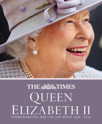 The Times Queen Elizabeth II: Commemorating Her Life and Reign 1926 – 2022 Collins