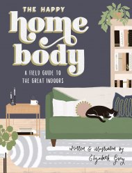 The Happy Homebody: A Field Guide to the Great Indoors Blue Star Press