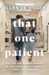 That One Patient: Doctors and Nurses' Stories of the Patients Who Changed Their Lives Forever Fourth Estate
