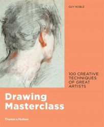 Drawing Masterclass: 100 Creative Techniques of Great Artists Thames and Hudson