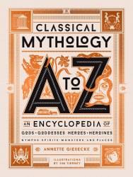 Classical Mythology A to Z: An Encyclopedia of Gods and Goddesses, Heroes and Heroines, Nymphs, Spirits, Monsters, and Places Black Dog and Leventhal