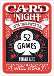 Card Night: Classic Games, Classic Decks, and The History Behind Them Black Dog & Leventhal