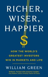 Richer, Wiser, Happier: How the World's Greatest Investors Win in Markets and Life Profile Books