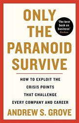 Only the Paranoid Survive: How to Exploit the Crisis Points that Challenge Every Company and Career Profile Books