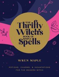 The Thrifty Witch's Book of Simple Spells Fair Winds Press