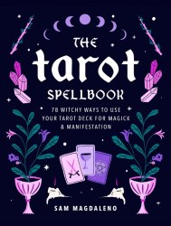 The Tarot Spellbook: 78 Witchy Ways to Use Your Tarot Deck for Magick and Manifestation Fair Winds Press