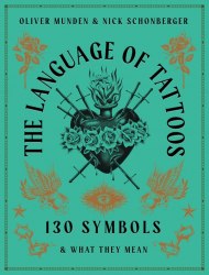 The Language of Tattoos: 130 Symbols and What They Mean Frances Lincoln