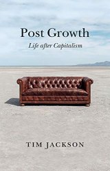 Post Growth: Life after Capitalism Polity Press