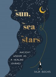 The Sun, the Sea and the Stars: Ancient Wisdom as a Healing Journey Pop Press
