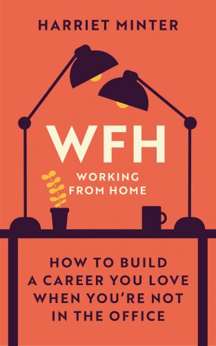 WFH (Working From Home): How to Build a Career You Love When You're Not in the Office Greenfinch