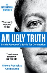 An Ugly Truth: Inside Facebook's Battle for Domination The Bridge Street Press