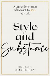 Style and Substance: A guide for women who want to win at work Piatkus