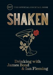 Shaken: Drinking with James Bond and Ian Fleming Mitchell Beazley
