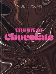 The Joy of Chocolate: Recipes and Stories from the Wonderful World of the Cacao Bean Kyle Books