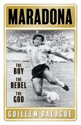 Maradona: The Boy. The Rebel. The God. Weidenfeld and Nicolson