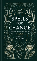 Spells for Change: A Guide for Modern Witches Orion Spring