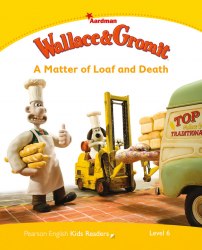 Pearson English Kids Readers 6: Wallace & Gromit: Matter of Loaf and Death Pearson