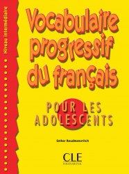 Vocabulaire Progressif du Français pour les adolescents Intermédiaire Livre CLE International