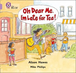 Big Cat 0: Oh Dear Me, I’m Late For Tea! Collins / Книга для читання
