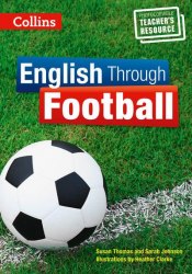 English Through Football. Photocopiable Resources for Teachers Collins