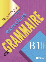 Je pratique: Eexercices de Grammaire B1 Cahier Didier / Граматика