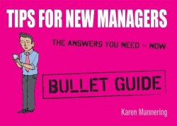 Bullet Guides: Tips for New Managers Hodder