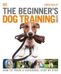 The Beginner's Dog Training Guide: How to Train a Superdog, Step by Step Dorling Kindersley / Книга