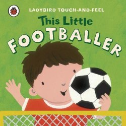 Ladybird Touch-and-Feel: This Little Footballer Ladybird / Книга з тактильними відчуттями