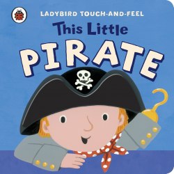 Ladybird Touch-and-Feel: This Little Pirate Ladybird / Книга з тактильними відчуттями