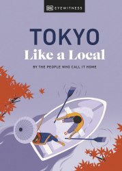 Tokyo Like a Local: By the People Who Call It Home DK Eyewitness Travel