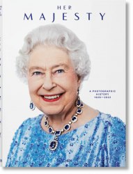 Her Majesty. A Photographic History 1926–2022 Taschen