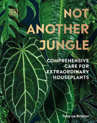 Not Another Jungle: Comprehensive Care for Extraordinary Houseplants Dorling Kindersley