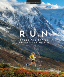 Run: Races and Trails Around the World Dorling Kindersley