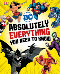 DC Comics Absolutely Everything You Need To Know DK Children