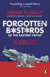 Forgotten Bastards of the Eastern Front - Serhii Plokhy Penguin