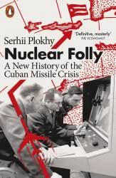 Nuclear Folly: A New History of the Cuban Missile Crisis - Serhii Plokhy Penguin