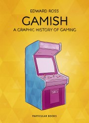 Gamish: A Graphic History of Gaming Particular Books