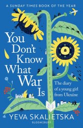 You Don't Know What War Is: The Diary of a Young Girl From Ukraine - Yeva Skalietska Bloomsbury